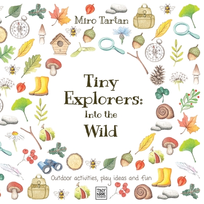 Tiny Explorers: Into the Wild: Outdoor activities, play ideas and fun - Tartan, Miro