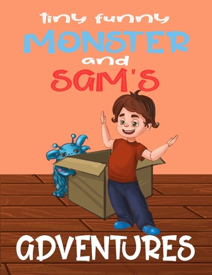 Tiny Funny Monster and Sam's adventures: Books for kids: Children's books by age 5-8, Bedtime stories, Picture Books, Preschool Books, Baby books, Kids books, books about friendship - Rudoy, Vlad (Editor), and Olaires, Vanity (Editor), and Lucky, Liza