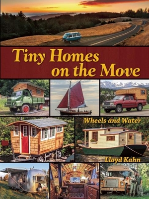 Tiny Homes on the Move: Wheels and Water - Kahn, Lloyd