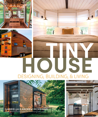Tiny House Designing, Building and Living - Morrison, Andrew, and Morrison, Gabriella
