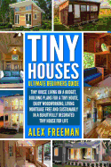 Tiny Houses: Beginners Guide: : Tiny House Living on a Budget, Building Plans for a Tiny House, Enjoy Woodworking, Living Mortgage Free and Sustainably