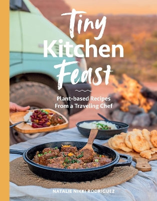 Tiny Kitchen Feast: Plant-based Recipes from a Traveling Chef - Rodriguez, Natalie