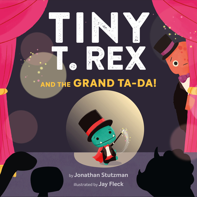 Tiny T. Rex and the Grand Ta-Da! - Stutzman, Jonathan