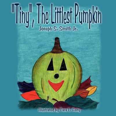 "Tiny", The Littlest Pumpkin - Smith, Joseph S, Jr.