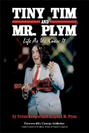 Tiny Tim and Mr. Plym: Life as We Knew It - Plym, Stephen M, and Kooper, Vivien, and Schlatter, George (Foreword by)