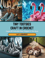 Tiny Tootsies Craft in Crochet: Create 60 Adorable Baby Slippers in this Book