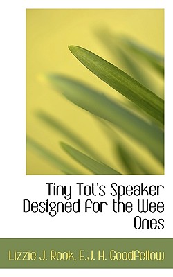 Tiny Tot's Speaker Designed for the Wee Ones - Rook, Lizzie J, and Goodfellow, E J H