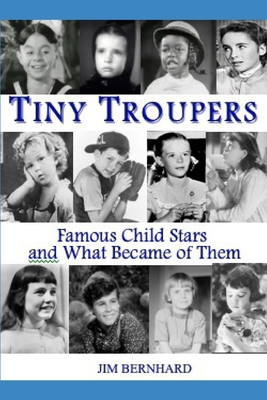 Tiny Troupers: Famous Child Stars and What Became of Them - Bernhard, Jim