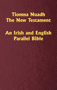 Tiomna Nuadh, the New Testament: An Irish and English Parallel Bible