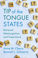 Tip of the Tongue States: Retrieval, Metacognition, and Experience