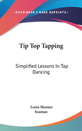 Tip Top Tapping: Simplified Lessons In Tap Dancing