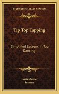 Tip Top Tapping: Simplified Lessons in Tap Dancing