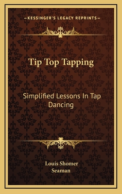 Tip Top Tapping: Simplified Lessons In Tap Dancing - Shomer, Louis