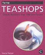 Tip-top Teashops: Great Britain's Top 100 Tea Rooms