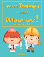 Tipos de trabajos y c?mo obtener uno!: Ocupaciones - Libro 1 de 2