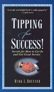 Tipping for Success: Secrets for How to Get in and Get Great Service - Brenner, Mark L