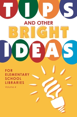 Tips and Other Bright Ideas for Elementary School Libraries, Volume 4 - Vande Brake, Kate