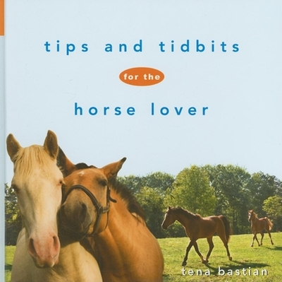 Tips and Tidbits for the Horse Lover - Bastian, Tena