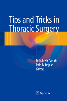 Tips and Tricks in Thoracic Surgery - Parikh, Dakshesh (Editor), and Rajesh, Pala B (Editor)