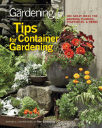 Tips for Container Gardening: 300 Great Ideas for Growing Flowers, Vegetables & Herbs