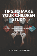 Tips to Make your Children Study: How to make kids study/improve mind power