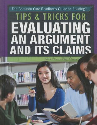 Tips & Tricks for Evaluating an Argument and Its Claims - Athans, Sandra K, and Parente, Robin W