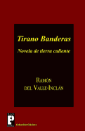 Tirano Banderas: Novela de tierra caliente