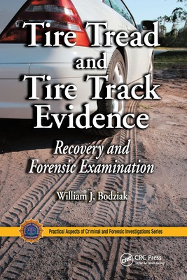 Tire Tread and Tire Track Evidence: Recovery and Forensic Examination - Bodziak, William J