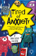 Tired of Anxiety: A Kid's Guide to Befriending Difficult Thoughts & Feelings and Living Your Life Anyway