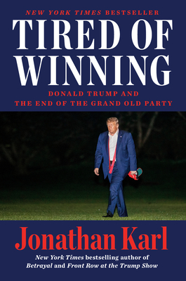 Tired of Winning: Donald Trump and the End of the Grand Old Party - Karl, Jonathan