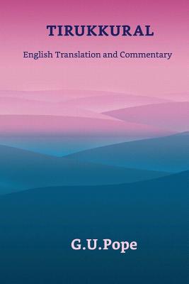 Tirukkural English Translation and Commentary - Pope, G U (Translated by)