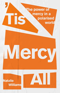 Tis Mercy All: The Power of Mercy in a Polarised World