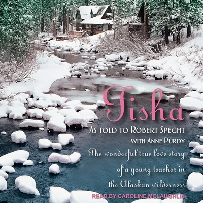 Tisha: The Story of a Young Teacher in the Alaskan Wilderness - McLaughlin, Caroline (Read by), and Purdy, Anne, and Specht, Robert