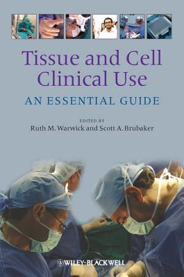 Tissue and Cell Clinical Use: An Essential Guide - Warwick, Ruth M. (Editor), and Brubaker, Scott A. (Editor)