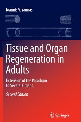 Tissue and Organ Regeneration in Adults: Extension of the Paradigm to Several Organs - Yannas, Ioannis V