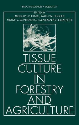 Tissue Culture in Forestry and Agriculture - Henke, Randolph R, and Hughes, Karen W, and Constantin, Milton J