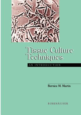 Tissue Culture Techniques: An Introduction - Martin, Bernice M