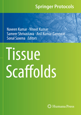 Tissue Scaffolds - Kumar, Naveen (Editor), and Kumar, Vineet (Editor), and Shrivastava, Sameer (Editor)