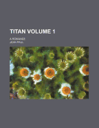 Titan; A Romance Volume 1