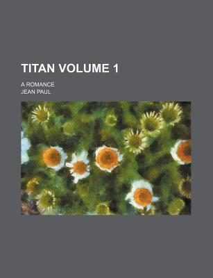 Titan; A Romance Volume 1 - Paul, Jean