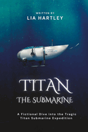 Titan the Submarine: A Fictional Dive into the Tragic Titan Submarine Expedition