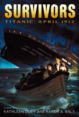Titanic: April 1912 - Duey, Kathleen, and Bale, Karen A