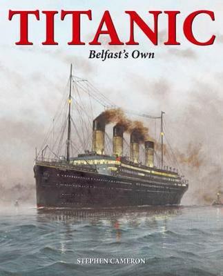 Titanic Belfast's Own - Cameron, Stephen