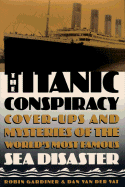 Titanic Conspiracy - Gardiner, Robin, and Van Der Vat, Dan