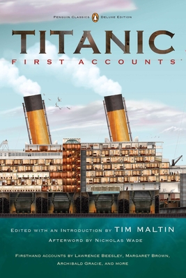 Titanic, First Accounts: (Penguin Classics Deluxe Edition) - Various, and Maltin, Tim (Editor), and Wade, Nicholas (Afterword by)
