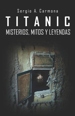 TITANIC - Misterios, Mitos y Leyendas - A Carmona, Sergio