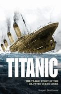 Titanic: The Tragic Story of the Ill-fated Ocean Liner