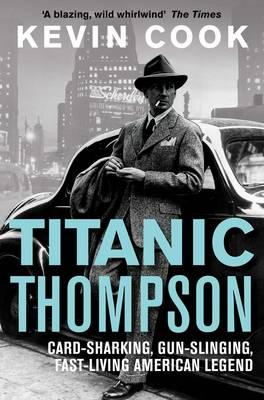 Titanic Thompson: The Man Who Bet on Everything - Cook, Kevin