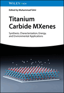 Titanium Carbide MXenes: Synthesis, Characterization, Energy and Environmental Applications