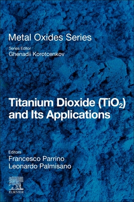 Titanium Dioxide (Tio2) and Its Applications - Parrino, Francesco (Editor), and Palmisano, Leonardo (Editor)